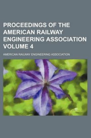 Cover of Proceedings of the American Railway Engineering Association Volume 4