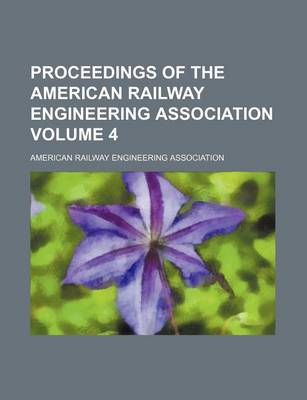 Book cover for Proceedings of the American Railway Engineering Association Volume 4