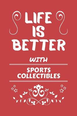 Book cover for Life Is Better With Sports Collectibles