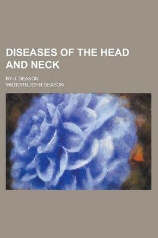 Cover of Diseases of the Head and Neck; By J. Deason