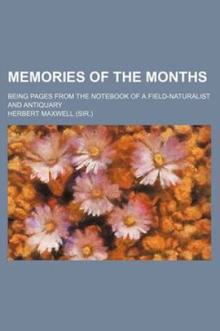 Cover of Memories of the Months (Volume 2); Being Pages from the Notebook of a Field-Naturalist and Antiquary