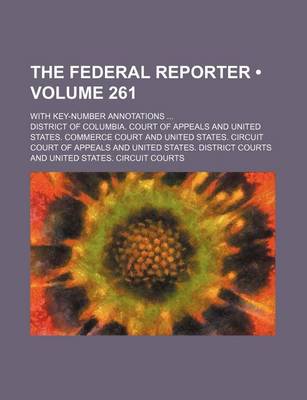 Book cover for The Federal Reporter (Volume 261); With Key-Number Annotations