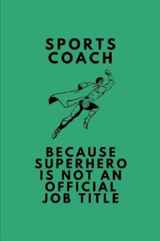 Cover of Sports Coach Because Superhero Is Not an Official Job Title