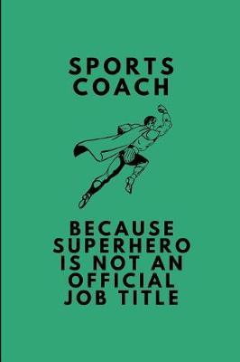 Book cover for Sports Coach Because Superhero Is Not an Official Job Title