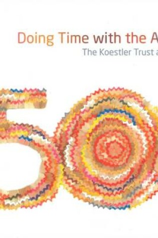 Cover of Doing Time with the Arts - the Koestler Trust at 50