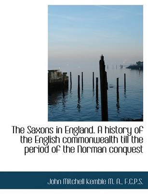 Book cover for The Saxons in England. a History of the English Commonwealth Till the Period of the Norman Conquest