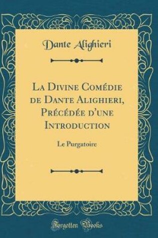 Cover of La Divine Comedie de Dante Alighieri, Precedee d'Une Introduction
