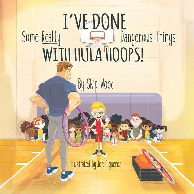 Book cover for I've Done Some Really Dangerous Things With Hula Hoops