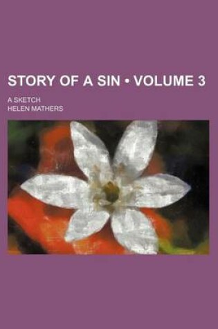 Cover of Story of a Sin (Volume 3); A Sketch