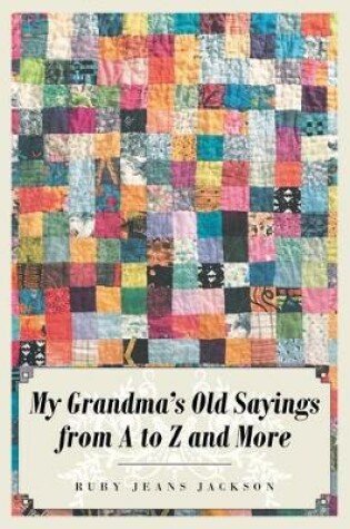 Cover of My Grandma's Old Sayings from A to Z and More