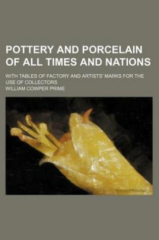 Cover of Pottery and Porcelain of All Times and Nations; With Tables of Factory and Artists' Marks for the Use of Collectors