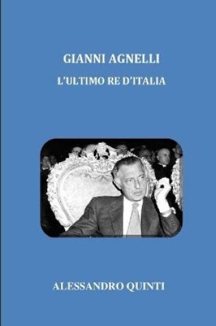 Cover of Gianni Agnelli - L'ultimo re d'Italia