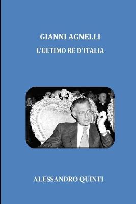 Book cover for Gianni Agnelli - L'ultimo re d'Italia