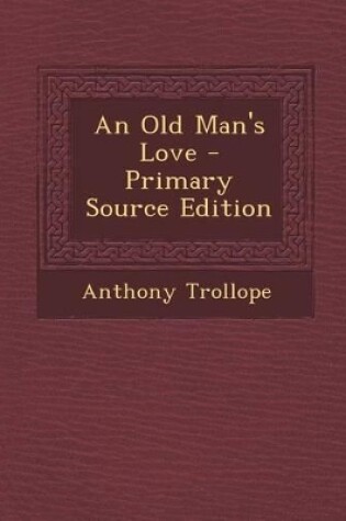 Cover of An Old Man's Love - Primary Source Edition