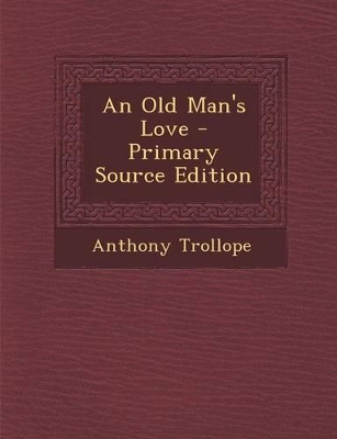 Book cover for An Old Man's Love - Primary Source Edition