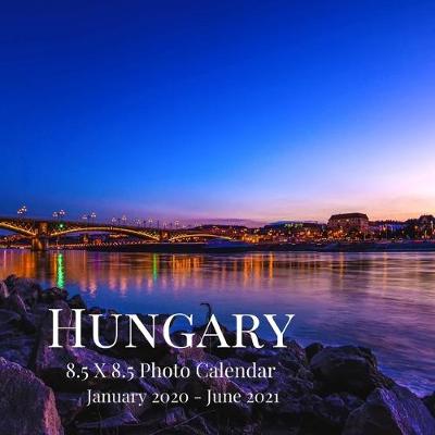Cover of Hungary 8.5 X 8.5 Photo Calendar January 2020 - June 2021