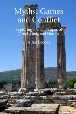 Book cover for Myths, Games and Conflict: Exploring the Landscapes of Greek Gods and Heroes