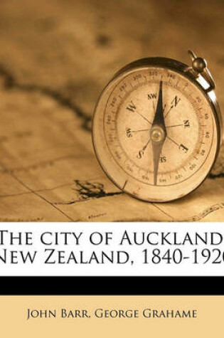 Cover of The City of Auckland, New Zealand, 1840-1920