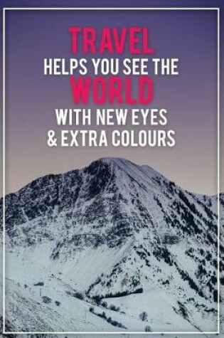 Cover of Travel Helps You See the World with New Eyes & Extra Colours