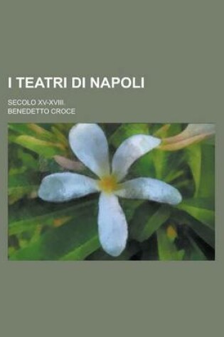 Cover of I Teatri Di Napoli; Secolo XV-XVIII.