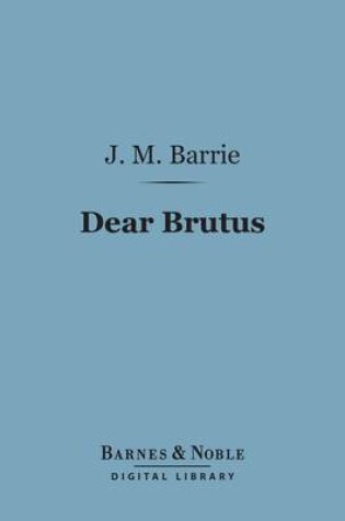 Cover of Dear Brutus (Barnes & Noble Digital Library)