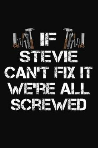 Cover of If Stevie Can't Fix It We're All Screwed