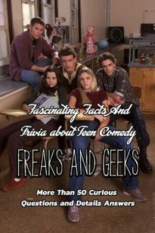 Cover of Fascinating Facts And Trivia about Teen Comedy Freaks And Geeks