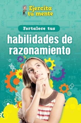 Cover of Fortalece Tus Habilidades de Razonamiento (Strengthen Your Thinking Skills)