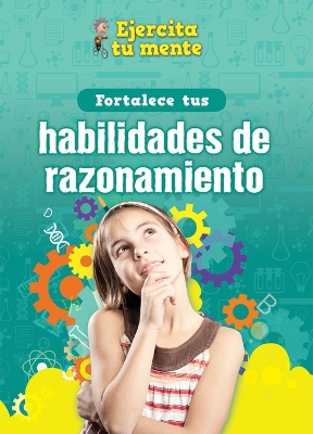 Book cover for Fortalece Tus Habilidades de Razonamiento (Strengthen Your Thinking Skills)