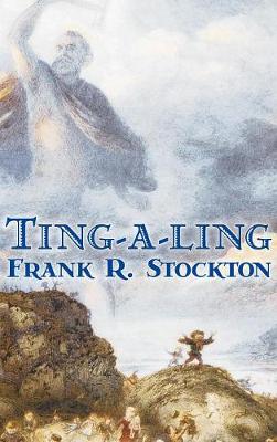 Book cover for Ting-a-ling by Frank R. Stockton, Fiction, Fantasy & Magic, Legends, Myths, & Fables