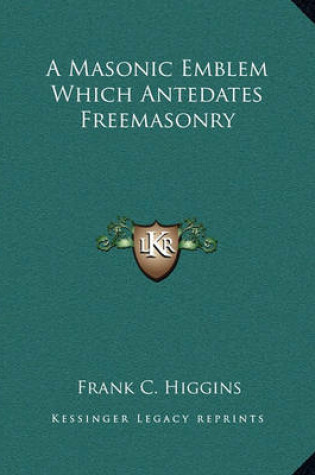 Cover of A Masonic Emblem Which Antedates Freemasonry