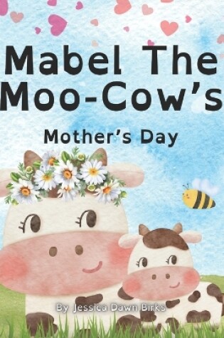 Cover of MABEL THE MOO-COW'S MOTHER'S DAY - childrens story book about Mother's day. Learning about friendship, family and love