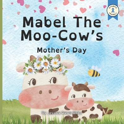 Cover of MABEL THE MOO-COW'S MOTHER'S DAY - childrens story book about Mother's day. Learning about friendship, family and love