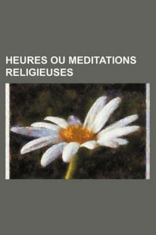 Cover of Heures Ou Meditations Religieuses