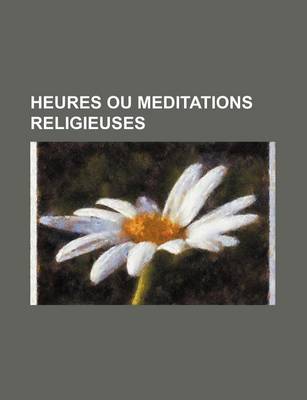 Book cover for Heures Ou Meditations Religieuses