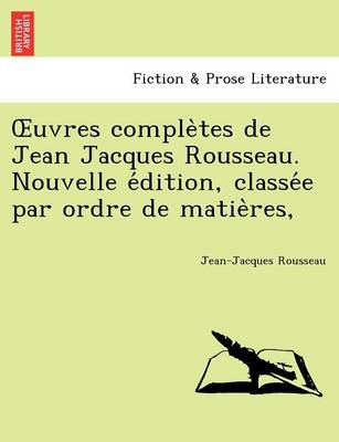Book cover for Uvres Comple Tes de Jean Jacques Rousseau. Nouvelle E Dition, Classe E Par Ordre de Matie Res,