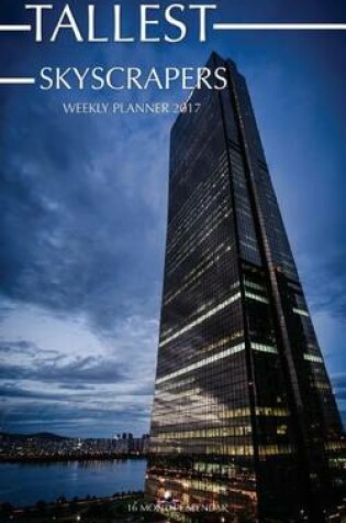 Cover of Tallest Skyscrapers Weekly Planner 2017