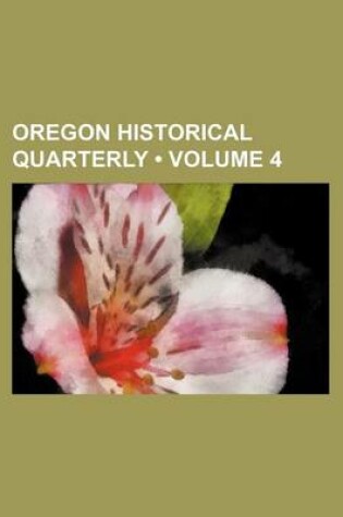 Cover of Oregon Historical Quarterly (Volume 4)