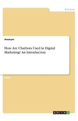 Book cover for How Are Chatbots Used in Digital Marketing? An Introduction