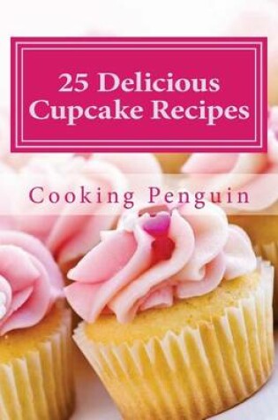 Cover of 25 Delicious Cupcake Recipes