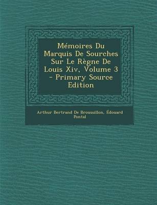 Book cover for Memoires Du Marquis de Sourches Sur Le Regne de Louis XIV, Volume 3 - Primary Source Edition