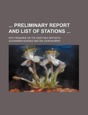 Book cover for Preliminary Report and List of Stations; With Remarks on the Deep-Sea Deposits