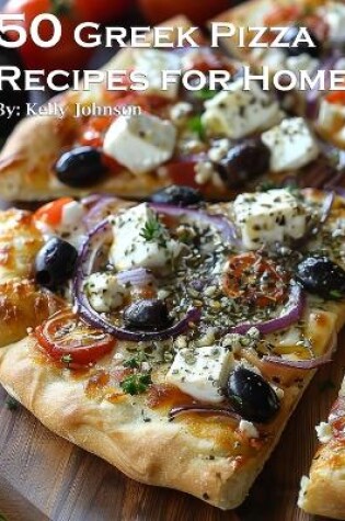 Cover of 50 Greek Pizza Recipes for Home