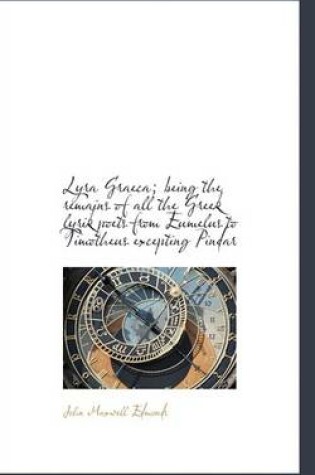 Cover of Lyra Graeca; Being the Remains of All the Greek Lyrik Poets from Eumelus to Timotheus Excepting Pind