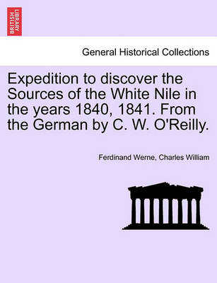 Book cover for Expedition to Discover the Sources of the White Nile in the Years 1840, 1841. from the German by C. W. O'Reilly.