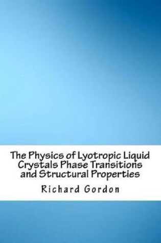 Cover of The Physics of Lyotropic Liquid Crystals Phase Transitions and Structural Properties