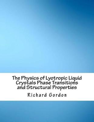 Book cover for The Physics of Lyotropic Liquid Crystals Phase Transitions and Structural Properties