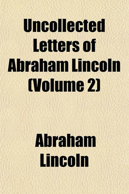 Book cover for Uncollected Letters of Abraham Lincoln (Volume 2)