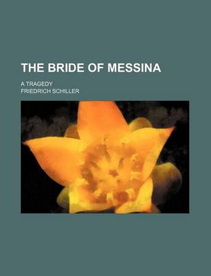 Book cover for The Bride of Messina; A Tragedy