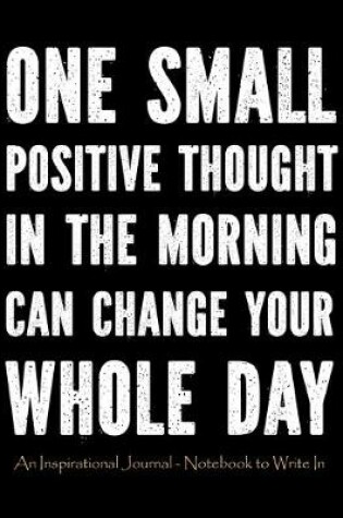 Cover of One Small Positive Thought in The Morning Can Change Your Whole Day